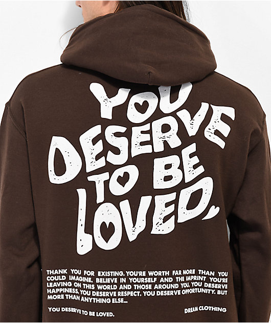18023-dream-you-deserve-to-be-loved-brown-hoodie-3.jpg DREAM You Deserve To Be Loved Brown Hoodie